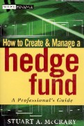 How to create and manage a hedge fund : a professional`s guide